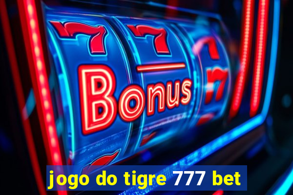 jogo do tigre 777 bet